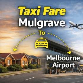 Taxi Fare Mulgrave To Melbourne Airport